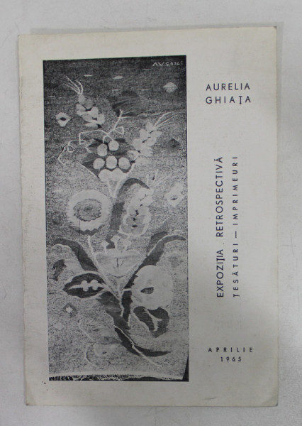 AURELIA GHIATA - EXPOZITIE RETROSPECTIVA , TESATURI - IMPRIMEURI , APRILIE 1965