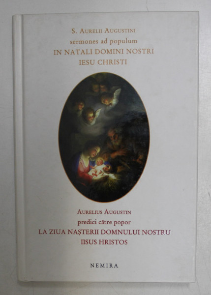 AURELIUS AUGUSTIN - PREDICI PENTRU POPOR LA ZIUA NASTERII DOMNULUI NOSTRU IISUS HRISTOS , EDITIE BILINVA LATINA - ROMANA , 2010