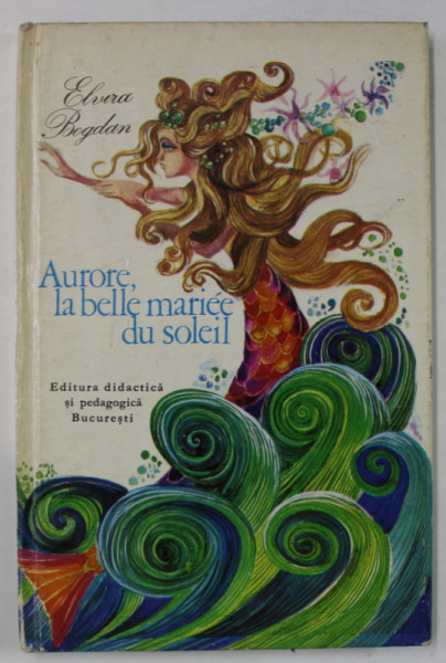 AURORE , LA BELLE MARIEE DU SOLEIL par ELVIRA BOGDAN , 1975