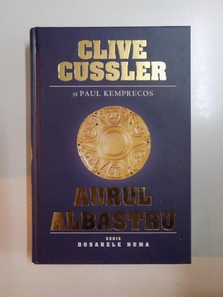 AURUL ALBASTRU  de CLIVE CUSSLER , PAUL KEMPRECOS , 2009