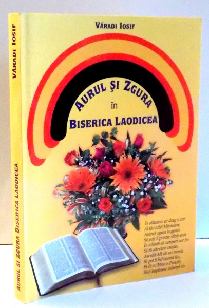 AURUL SI ZGURA IN BISERICA LAODICEA de VARADI IOSIF , VOL I  , 2013
