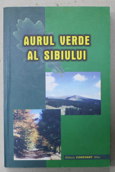 AURUL VERDE AL SIBIULUI , de IOAN COTARLEA , 2003 , PREZINTA SUBLINIERI SI INSEMNARI *