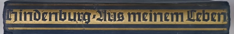 AUS MEINEM LEBEN  (DIN  VIATA MEA  ) von GENERALFELDMARSCHALL von HINDENBURG , illustrierte , 1934 , TEXT IN LIMBA GERMANA  CU CARACTERE GOTICE