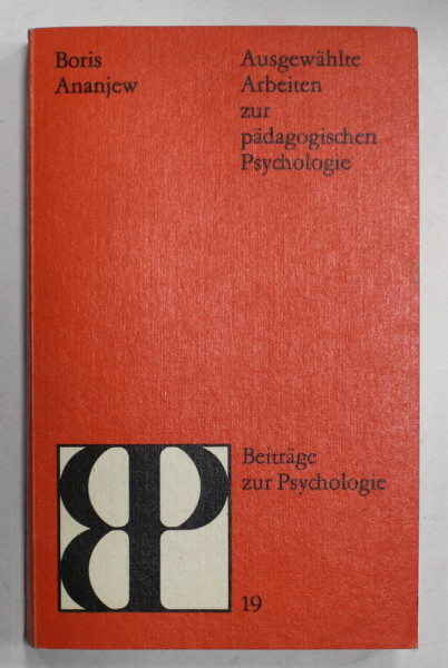 AUSGEWAHLTE ARBEITEN ZUR PADAGOGISCHEN PSYCHOLOGIE ( SELECTIE DE LUCRARI DE PSIHOLOGIE PEDAGOGICA  ) von BORIS ANANJEW , TEXT IN LIMBA GERMANA , 1984