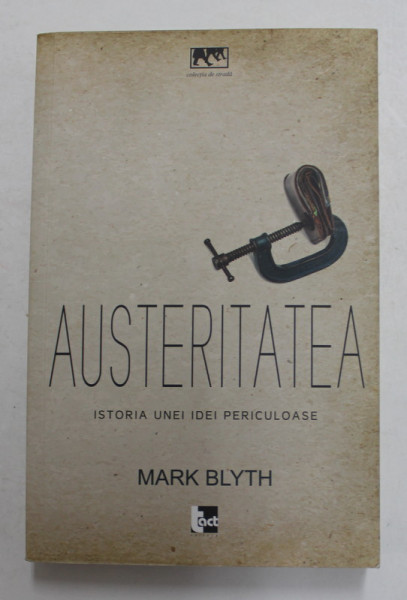 AUSTERITATEA - ISTORIA UNEI IDEI PERICULOASE de MARK BLYTH , 2015