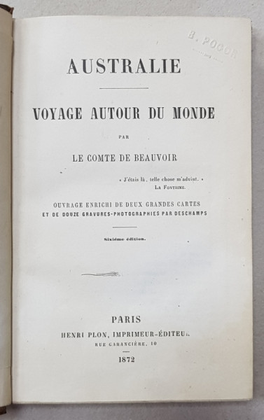 AUSTRALIE , VOYAGE AUTOR DU MONDE , PAR LE COMTE DE BEAUVOIR, PARIS 1872,EX LIBRIS VASILE POGOR