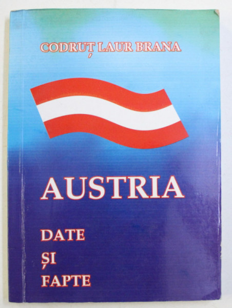 AUSTRIA - DATE SI FAPTE de CODRUT LAUR BRANA , 2005