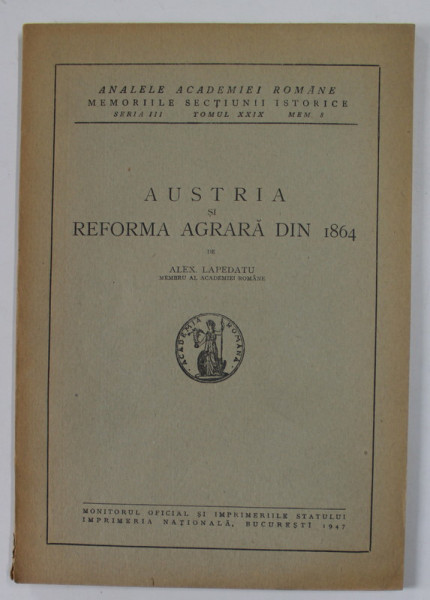 AUSTRIA SI REFORMA AGRARA DIN 1864 de ALEX , LAPEDATU , 1947