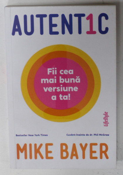 AUTENT1C , FII CEA MAI BUNA VERSIUNE A TA ! de MIKE BAYER , 2019