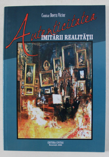 AUTENTICITATEA IMITARII REALITATII de COMISAR BOERU VICTOR , 2006