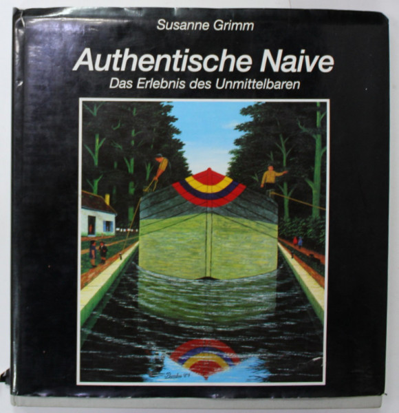 AUTENTISCHE NAIVE - DAS ERLEBNIS DES UNMITTELBAREN  ( NAIV AUTENTIC - EXPERIENTA IMEDIATULUI ) von SUSANNE GRIMM , 1991 , ALBUM DE ARTA NAIVA , TEXT IN LIMBA GERMANA