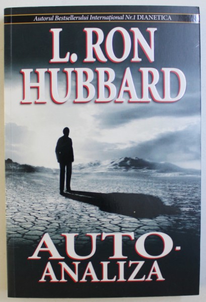 AUTO - ANALIZA . UN SIMPLU VOLUM DE TESTE SI PROCESE DE AUTO - AJUTOR BAZATE PE DESCOPERIRILE CONTINUTE IN DIANETICA de L. RON HUBBARD , 2009