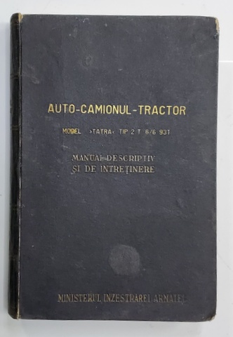 AUTO - CAMIONUL TRACTOR - MODEL '' TATRA '' TIP 2 T 6/6 93 T , MANUAL DESCRIPTIV SI DE INTRETINERE , 1941 , PREZINTA SUBLINIERI , PETE SI URME DE UZURA