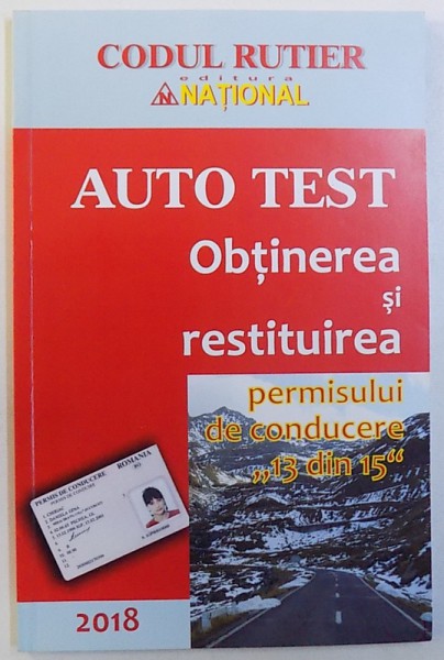 AUTO TEST - OBTINEREA SI RESTITUIREA PERMISULUI DE CONDUCERE &quot;13 DIN 15&quot; de DAN CHIRIAC, 2018