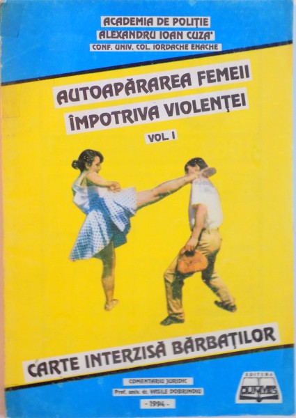AUTOAPARAREA FEMEII IMPOTRIVA VIOLENTEI, VOL. I, CARTE INTERZISA BARBATILOR de IORDACHE ENACHE, 1994