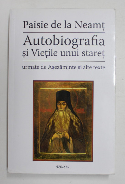 AUTOBIOGRAFIA SI VIETILE UNUI STARET PAISIE DE LA NEAMT , EDITIA A III-A REVAZUTA SI ADAUGITA  , 2015