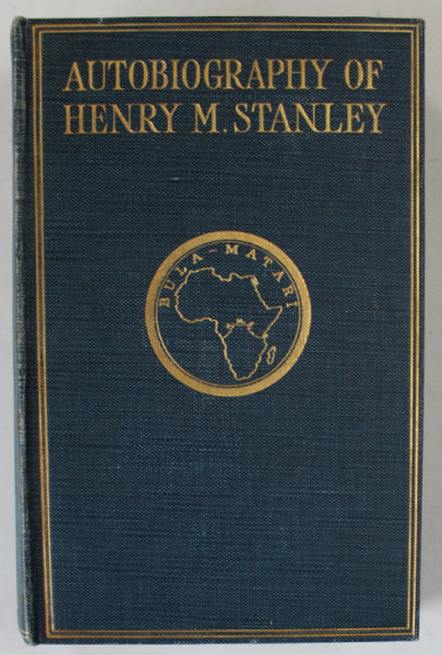 AUTOBIOGRAPHY of HENRY M. STANLEY , edited by HIS WIFE , DOROTHY STANLEY , 1909