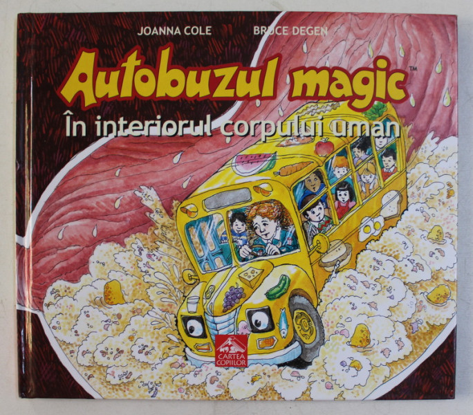 AUTOBUZUL MAGIC IN INTERIORUL CORPULUI UMAN de JOANNA COLE , ilustratii de BRUCE DEGEN , 2017