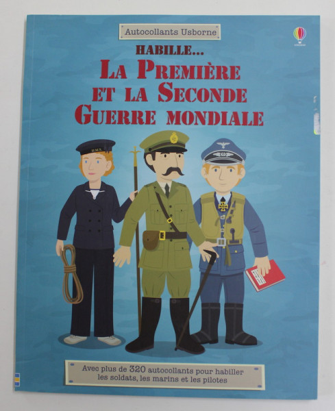 AUTOCOLLANTS USBORNE , LA PREMIERE ET LA SECONDE GUERRE MONDIALE , illustrations par EMI ORDAS , par STRUAN REID , 2015