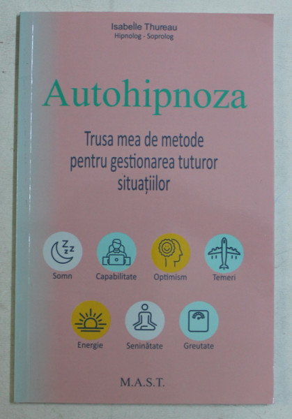 AUTOHIPNOZA , TRUSA MEA DE METODE PENTRU GESTIONAREA TUTUROR SITUATIILOR de ISABELLE THUREAU , 2019