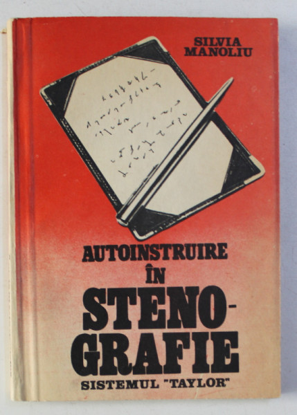 AUTOINSTRUIRE IN STENOGRAFIE - SISTEMUL TAYLOR de SILVIA MANOLIU , 1988