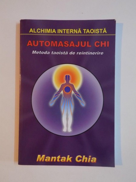 AUTOMASAJUL CHI , METODA TAOISTA DE REINTINERIRE de MANTAK CHIA 2006