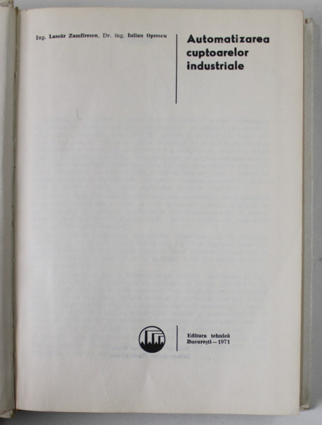 AUTOMATIZAREA CUPTOARELOR INDUSTRIALE de LASCAR ZAMFIRESCU si IULIAN OPRESCU , 1971
