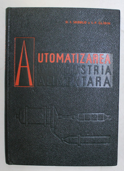 AUTOMATIZAREA IN INDUSTRIA ALIMENTARA de D.I. SKOBLO si I.P. GLIBIN , 1964
