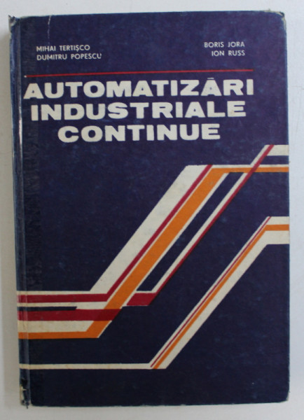 AUTOMATIZARI INDUSTRIALE CONTINUE de MIHAI TERTISCO ..ION RUSS , 1991