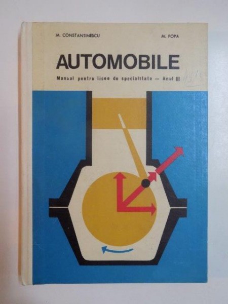 AUTOMOBILE , MANUAL PENTRU LICEE DE SPECIALITATE , ANUL III de M. CONSTANTINESCU , M. POPA