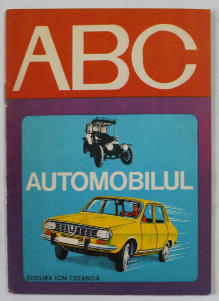 AUTOMOBILUL de LIVIU MACOVEANU  , ilustratii de ALBIN STANESCU  , COLECTIA '' ABC '' , 1975