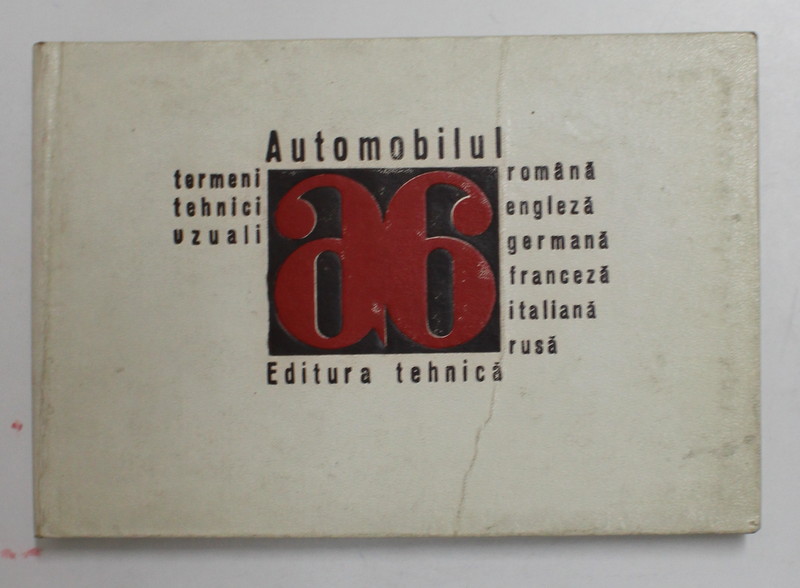 AUTOMOBILUL , TERMENI TEHNICI UZUALI - DICTIONAR ROMANA , ENGLEZA , GERMANA , FRANCEZA , ITALIANA , RUSA , 1969