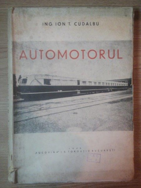 AUTOMOTORUL, EVOLUTIA SI RENTABILITATEA AUTOMOTORULUI... de ION T. CUDALBU, BUC. 1946