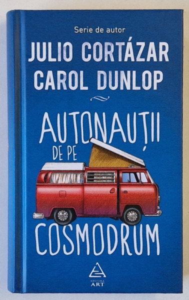 AUTONAUTII DE PE COSMODROM , de JULIO CORTAZAR si CAROL DUNLOP , 2020