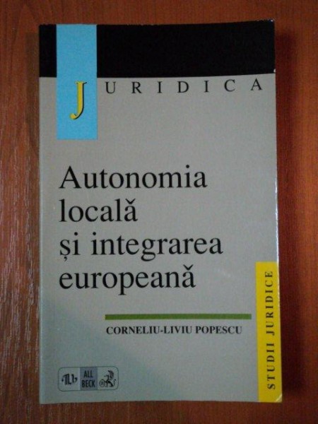 AUTONOMIA LOCALA IN INTEGRAREA EUROPEANA de CORNELIU LIVIU POPESCU