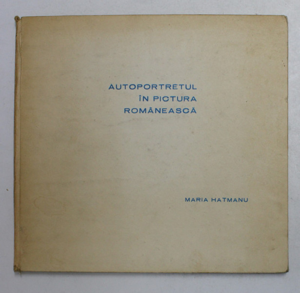 AUTOPORTRETUL IN PICTURA ROMANEASCA , CATALOG de MARIA HATMANU , ANII '70 , LIPSA SUPRACOPERTA