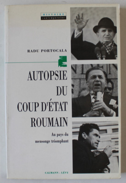 AUTOPSIE DU COUP D 'ETAT ROUMAIN par RADU PORTOCALA , AU PAYS DU MENSONGE TRIOMPHANT , 1990