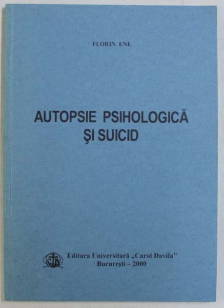 AUTOPSIE PSIHOLOGICA SI SUICID de FLORIN ENE , 2000 *DEDICATIE