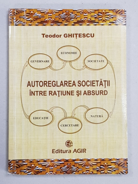 AUTOREGLAREA SOCIETATII - INTRE RATINUE SI ABSURD de THEODOR GHITESCU , 2016