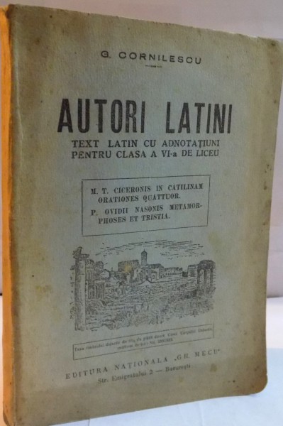 AUTORI LATINI , TEXT LATIN CU ADNOTATII PENTRU CLASA A VI A DE LICEU de G. CORNILESCU , 1943