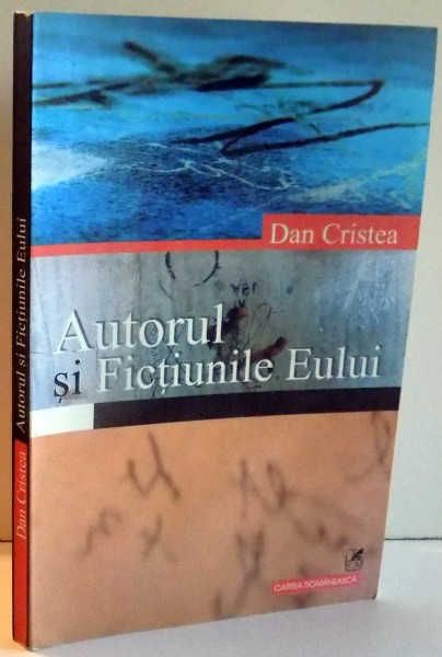 AUTORUL SI FICTIUNILOR EULUI de DAN CRISTEA , 2004