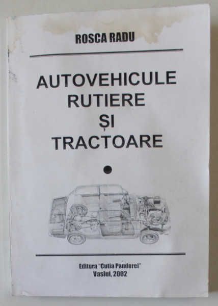 AUTOVEHICULE RUTIERE SI TRACTOARE de ROSCA RADU , 2002 , PREZINTA HALOURI DE APA SI PETE *