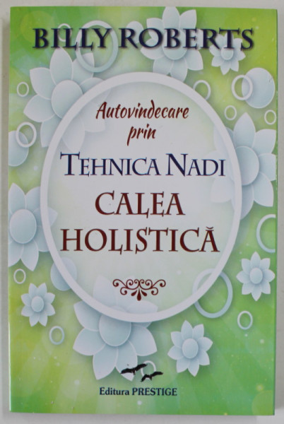 AUTOVINDECARE PRIN TEHNICA NADI , CALEA HOLISTICA de BILLY ROBERTS , 2016
