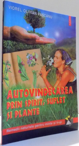 AUTOVINDECAREA PRIN SPIRIT, SUFLET SI PLANTE de VIOREL OLIVIAN PASCANU , 2001
