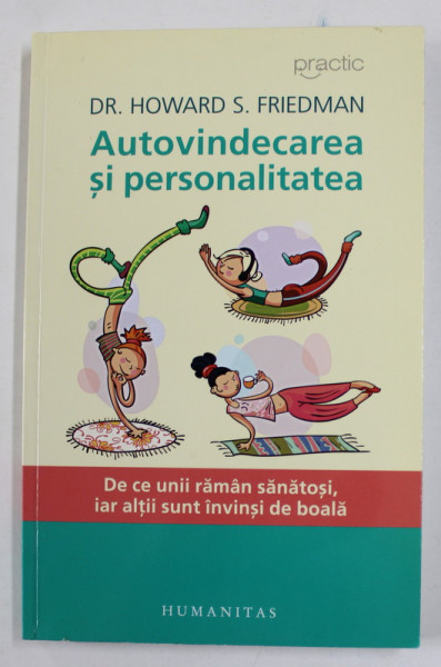 AUTOVINDECAREA SI PERSONALITATEA de Dr. HOWARD S . FRIEDMAN , DE CE UNII RAMAN SANATOSI , IAR ALTII SUNT INVINSI DE BOALA , 2017
