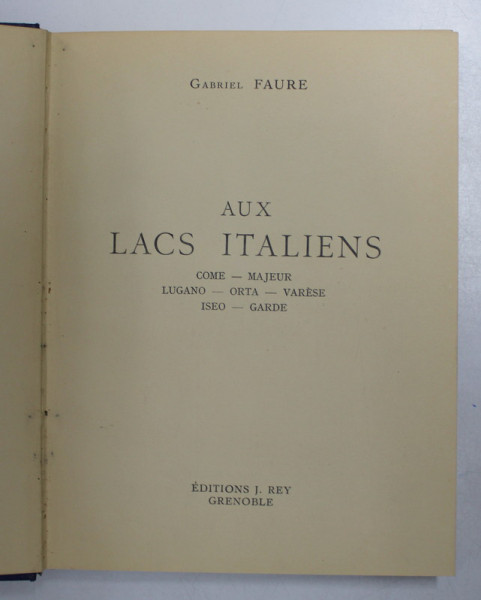 AUX LACS ITALIENS - COME - MAJEUR - LUGANO - ORTA - VARESE - ISEO - GARDE  par GABRIEL FAURE , OUVRAGE ORNE DE 210 HELIOGRAVURES , 1927