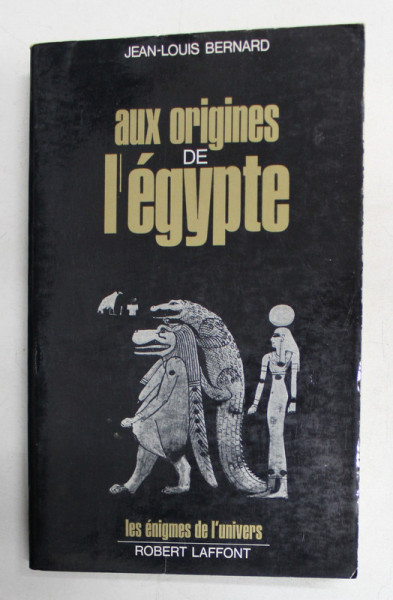 AUX ORIGINES DE L 'EGYPTE par JEAN - LOUIS BERNARD , 1976