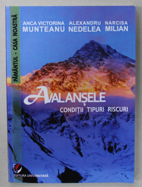 AVALANSELE , CONDITII , TIPURI , RISCURI de ANCA VICTORINA MUNTEANU ...NARCISA MILIAN , 2012