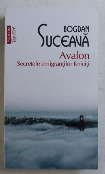 AVALON , SECRETELE EMIGRANTILOR FERICITI de BOGDAN SUCEAVA , 2019