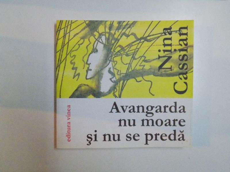 AVANGARDA NU MOARE SI NU SE PREDA de NINA CASSIAN , 2007